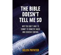 Bible Doesn't Tell Me So, The: Why you don’t have to submit to domestic abuse and coercive control