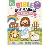 Bible Dot Marker Coloring Book for Toddlers Ages 2-5: Big & Easy Christian Do A Dot Bible Story Activities with 40+ Fun Scenes for Preschoolers: A ... & Goliath, Daniel, Jonah, Jesus, Easter, Etc.