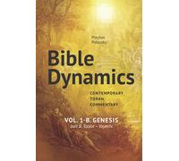 Bible Dynamics. Contemporary Torah Commentary.: Vol 1-b. Genesis. Part B. Toldot - Vayechi