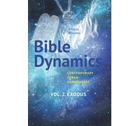 Bible Dynamics. Vol. 2 Exodus.: Contemporary Torah Commentary. Evolving Personalities and Ideas.