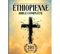 Bible Éthiopienne en Français Complète (201 Livres): Avec Des Écritures Apocryphes Rares, Enoch, Des Évangiles Gnostiques et Des Textes Deutérocanoniques Perdus