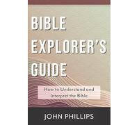 Bible Explorer's Guide: How to Understand and Interpret the Bible