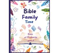 Bible Family Time Book of Proverbs - Part 1: A Christian Coloring and Bible Study Activity Book for Kids with Memory Verses, Bible lessons and Family Devotions