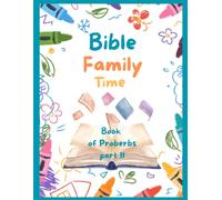 Bible Family Time Book of Proverbs - Part 2: A Christian Coloring and Bible Study Activity Book for Kids with Memory Verses, Bible lessons and Family Devotions