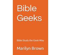 Bible Geeks: Bible study the geek way
