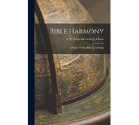 Bible Harmony: A Study Of The Bible As A Whole