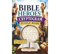 BIBLE HEROES CRYPTOGRAM PUZZLE BOOK 60 CRYPTOGRAMS + 20 MAZES: FAIH, COURAGE, OBEDIENCE ORDINARY PEOPLE, EXTRAORDINARY GOD (BIBLE CRYPTOGRAM PUZZLES FOR TEENS - ADULTS)