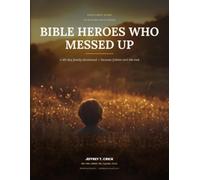 Bible Heroes Who Messed Up: A 40-Day Family Devotional Because Failure Isn't the End