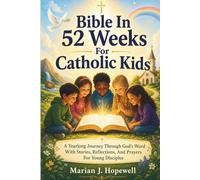 Bible in 52 Weeks for Catholic Kids: A Yearlong Journey Through God’s Word with Stories, Reflections, and Prayers for Young Disciples