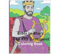 Bible in Black: The Old Testament Coloring Book: Captivating Illustrations of Bible Characters as People of African Descent