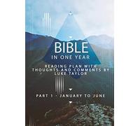 Bible in one year - Part 1, January to June - reading plan with thoughts and comments by Luke Taylor