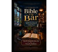 Bible in the Bar: Finding God, Grace, and Honest Conversation in Unlikely Places (Conversational Small Group Bible Studies)