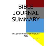 BIBLE JOURNAL SUMMARY: THE BOOK OF CHURCH HISTORY Acts