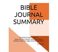 BIBLE JOURNAL SUMMARY: THE BOOKS OF MINOR PROPHETS Hosea, Joel, Amos, Obadiah, Jonah, Micah, Nahum, Habakkuk, Zephaniah, Haggai, Zechariah, and Malachi