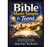 Bible Made Simple for Teens: Clear Scripture Lessons to Build Faith, Understand God's Word, Follow the Story, and See Jesus from Genesis to Revelation