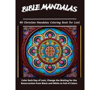 Bible Mandalas, 40 Christian Mandalas Coloring Book For Lent: Change the Waiting for the Resurrection From Black and White to Full of Colors