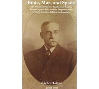 Bible, Map and Spade : The American Palestine Exploration Society, Frederick Jones Bliss and the Forgotten Story of Early American Biblical Archaeology
