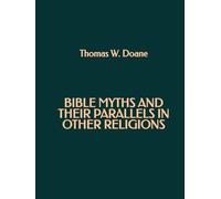 Bible Myths and their Parallels in other Religions