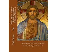 Bible Myths and their Parallels in other Religions Volume 2
