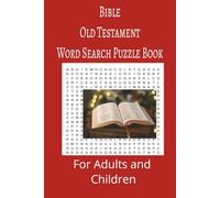 Bible Old Testament Word Search Puzzle Book: Bible Old Testament Word search puzzle book for adults, seniors and teens, featuring 55 puzzles with solutions. 6x9 with 495 words.