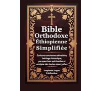 Bible Orthodoxe Éthiopienne Simplifiée: Écritures anciennes dévoilées, héritage historique, perspectives spirituelles et analyse des textes apocryphes