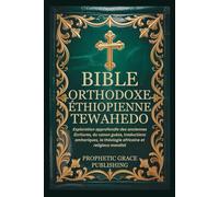 BIBLE ORTHODOXE ÉTHIOPIENNE TEWAHEDO: Exploration approfondie des anciennes Écritures, du canon guèze, traductions amhariques, la théologie africaine et religieux mondial