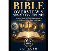 Bible Overview and Summary Outlines: A Quick Guide for Easy Understanding of All 66 Books of The Bible in 66 Pages