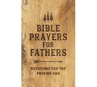 Bible Prayers for Fathers: Devotions for the Praying Dad