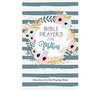 Bible Prayers for Mothers: Devotions for the Praying Mom