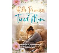 BIBLE PROMISES FOR EVERY TIRED MOMS: Biblical Devotions For Encouragement, Hope, Strength, and Peace for the Long Journey of Motherhood Chaos