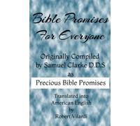 Bible Promises For Everyone: Precious Bible Promises by Samuel Clarke Translated into American English by Robert Vilardi