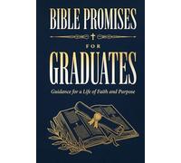 Bible Promises for Graduates: Guidance for a Life of Faith and Purpose - 100 Daily Devotions with Wisdom from God’s Word to Inspire and Encourage New Grads. The Perfect Christian Graduation Gift