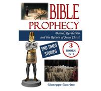 Bible Prophecy: Daniel, Revelation and the Return of Jesus Christ