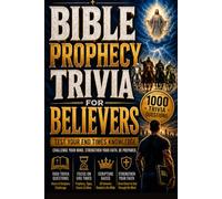 BIBLE PROPHECY TRIVIA FOR BELIEVERS: 1000 Trivia Questions on Bible Prophecy, Revelation, End Times, Tribulation, Antichrist, Daniel & Last Days Signs
