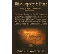 Bible Prophecy & Trump: Trump to Attack Iran (Persia) 2nd Edition