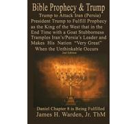 Bible Prophecy & Trump: Trump to Attack Iran (Persia) 2nd Edition