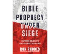 Bible Prophecy Under Siege: Responding Biblically to Confusion about the End Times