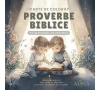 Bible Proverbs Coloring Book - Carte de colorat: Proverbe biblice pe înțelesul celor mici: Simple rhymes and Bible verses for kids - Rime și proverbe biblice pentru copii