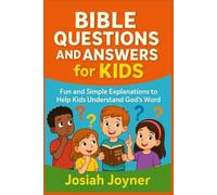 Bible Questions and Answers for Kids: Fun and Simple Explanations to Help Kids Understand God’s Word