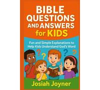 Bible Questions and Answers for Kids: Fun and Simple Explanations to Help Kids Understand God’s Word