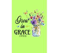 Bible Quote Notebook 120 Lined Pages - Be Inspired With This Beautiful Grown in Grace Quoted Notebook 2 Peter 3:18