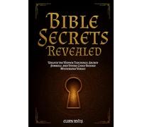 Bible Secrets Revealed: Unlock the Hidden Teachings, Sacred Symbols, and Divine Codes Behind Mysterious Verses