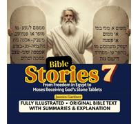Bible Stories 7: From Freedom in Egypt to Moses Receiving God's Stone Tablets