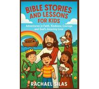 Bible Stories and Lessons For Kids: Adventures in Faith, Kindness, Courage, and God’s Amazing Love