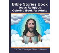 Bible Stories Book: Jesus Religious Coloring Book for Adults: Jesus Calling Coloring Book Church of Jesus Christ friendship growing up heavenly father ... scripture christian grace ferreiras book.
