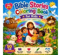 Bible Stories Coloring Book For Kids: Bible Stories, Christian Values, Prayer & Faith For Little Hearts Ages 4-12