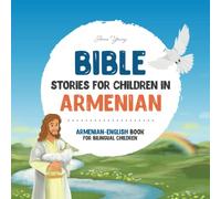 Bible stories for children in Armenian - All-time favorite Bible stories in Armenian & English languages: An illustrated book of Armenian Bible ... through this Armenian Bible for children.
