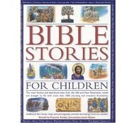 Bible Stories for Children: The Most Famous and Best-loved Events from the Old and New Testaments, Retold with 800 Charming Illustrations - Features ... That Provide Fascinating Historical Context