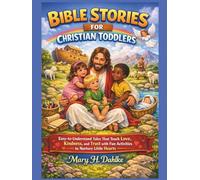 BIBLE STORIES FOR CHRISTIAN TODDLERS: Easy-to-Understand Tales That Teach Love, Kindness, and Trust with Fun Activities to Nurture Little Hearts