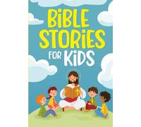 Bible Stories for Kids: Timeless Christian Stories to Grow in God's Love: Classic Bedtime Tales for Children of Any Age (Gift Books)